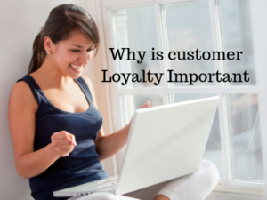 why is customer loyalty so important